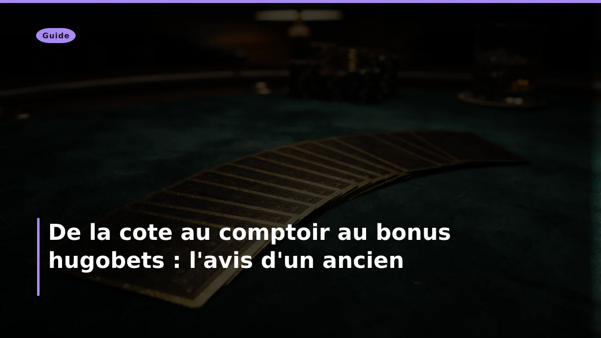 De la cote au comptoir au bonus hugobets : l'avis d'un ancien