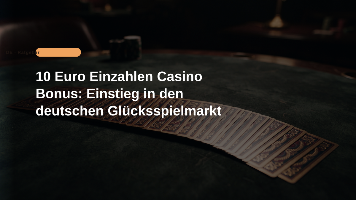 10 Euro Einzahlen Casino Bonus: Einstieg in den deutschen Glücksspielmarkt