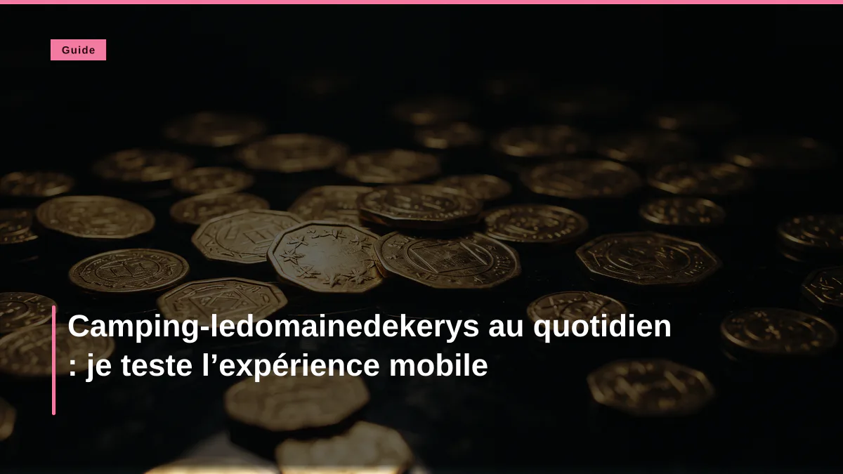 Camping-ledomainedekerys au quotidien : je teste l’expérience mobile