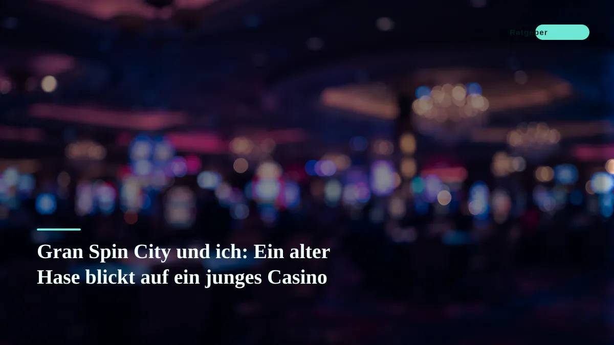 Gran Spin City und ich: Ein alter Hase blickt auf ein junges Casino