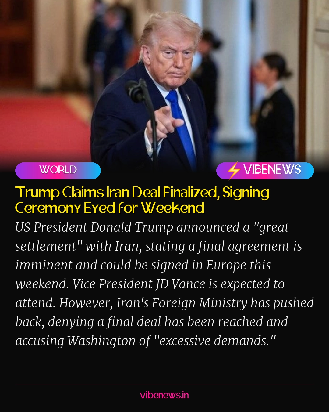 Trump Claims Iran Deal Finalized, Signing Ceremony Eyed for Weekend