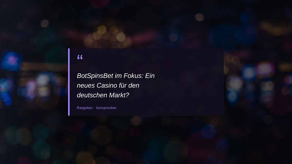 BotSpinsBet im Fokus: Ein neues Casino für den deutschen Markt?