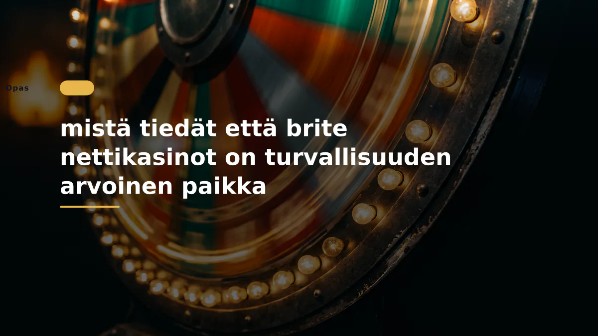 mistä tiedät että brite nettikasinot on turvallisuuden arvoinen paikka