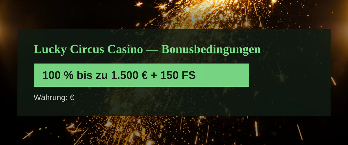 Lucky Circus Casino — Bonusbedingungen: 100 % bis zu 1.500 € + 150 FS