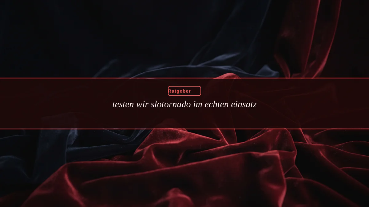 testen wir slotornado im echten einsatz