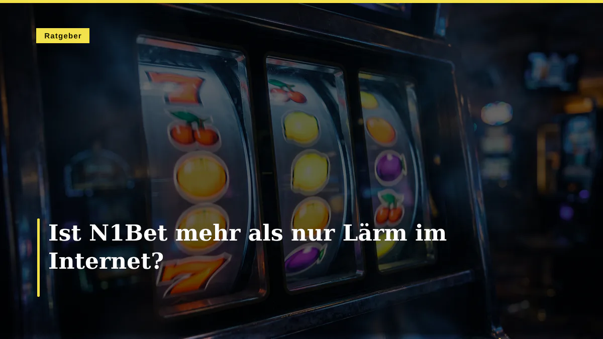 Ist N1Bet mehr als nur Lärm im Internet?