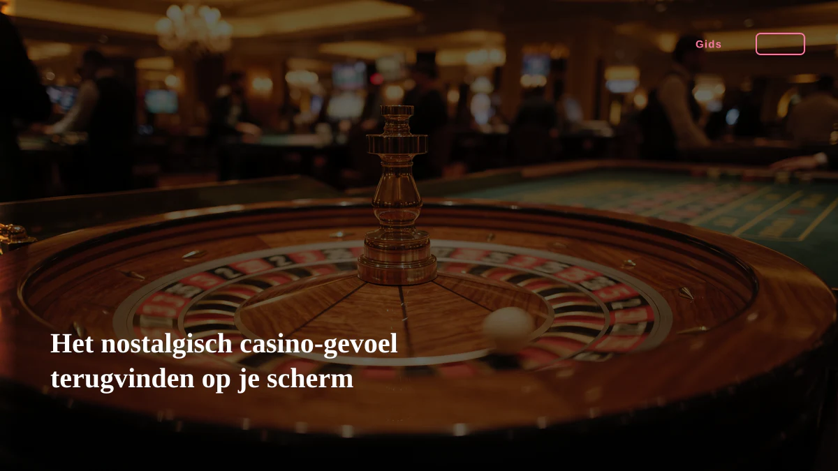 Het nostalgisch casino-gevoel terugvinden op je scherm