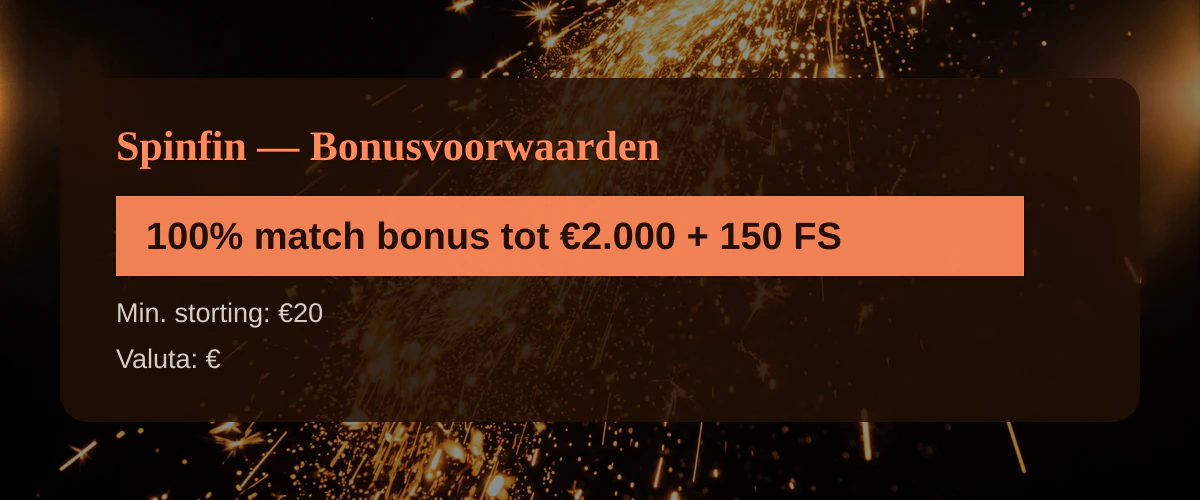Spinfin — Bonusvoorwaarden: 100% match bonus tot €2.000 + 150 FS