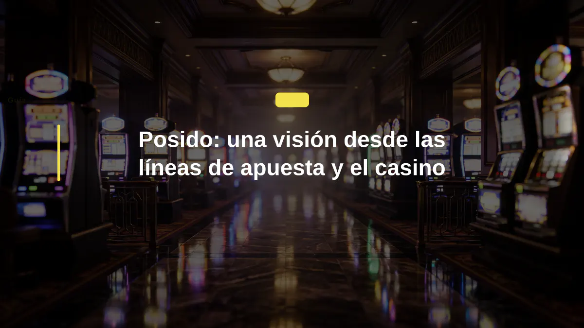 Posido: una visión desde las líneas de apuesta y el casino