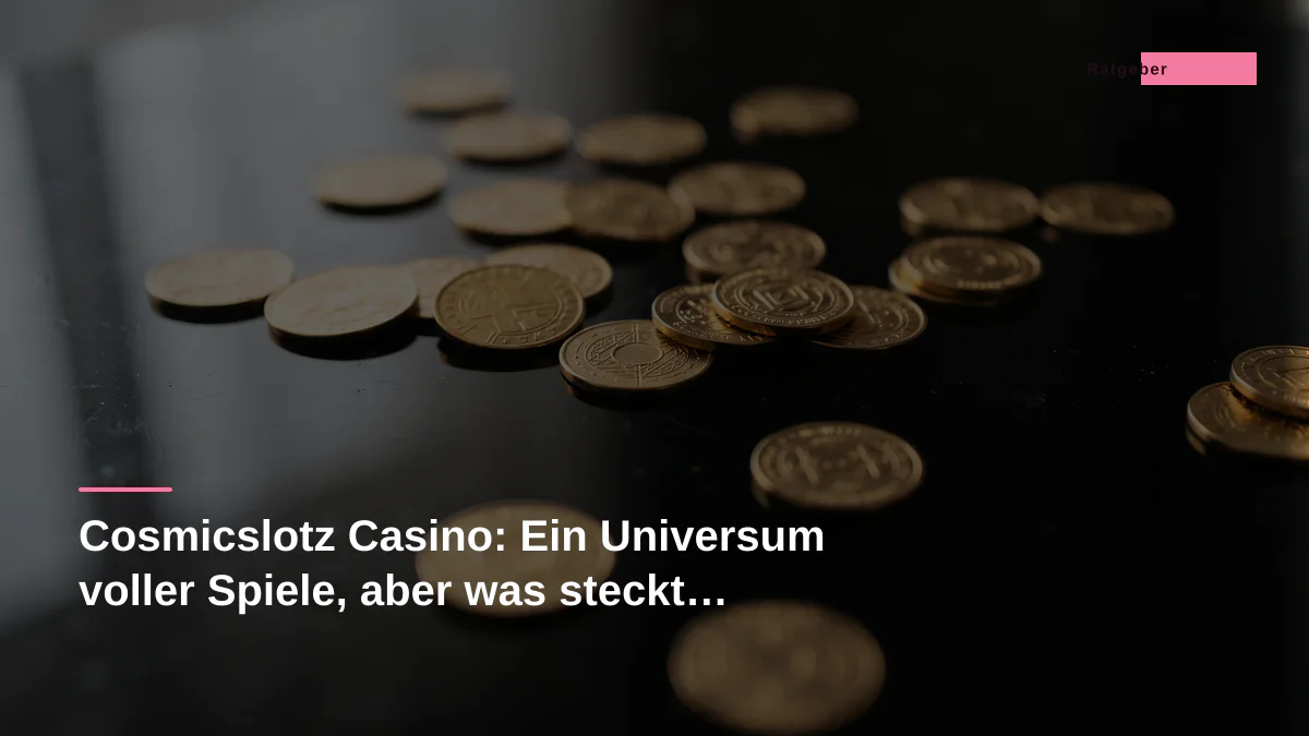 Cosmicslotz Casino: Ein Universum voller Spiele, aber was steckt dahinter?