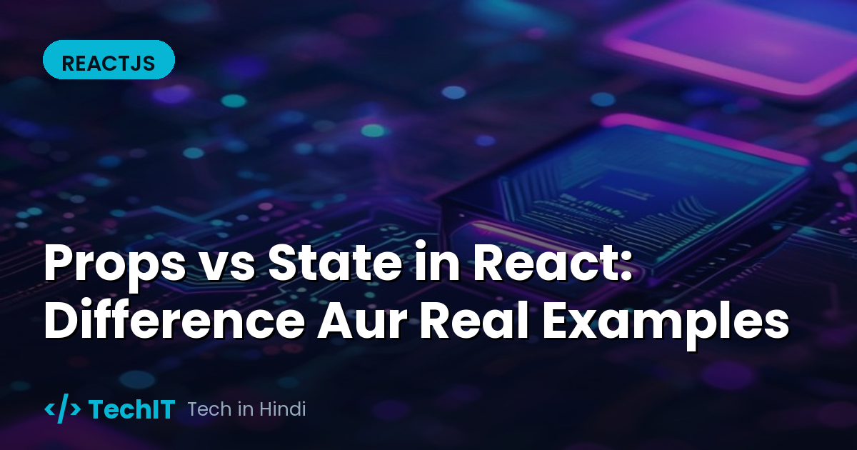 Props vs State in React: Difference Aur Real Examples (in Hindi)