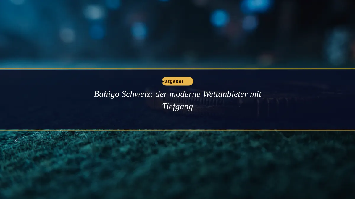Bahigo Schweiz: der moderne Wettanbieter mit Tiefgang