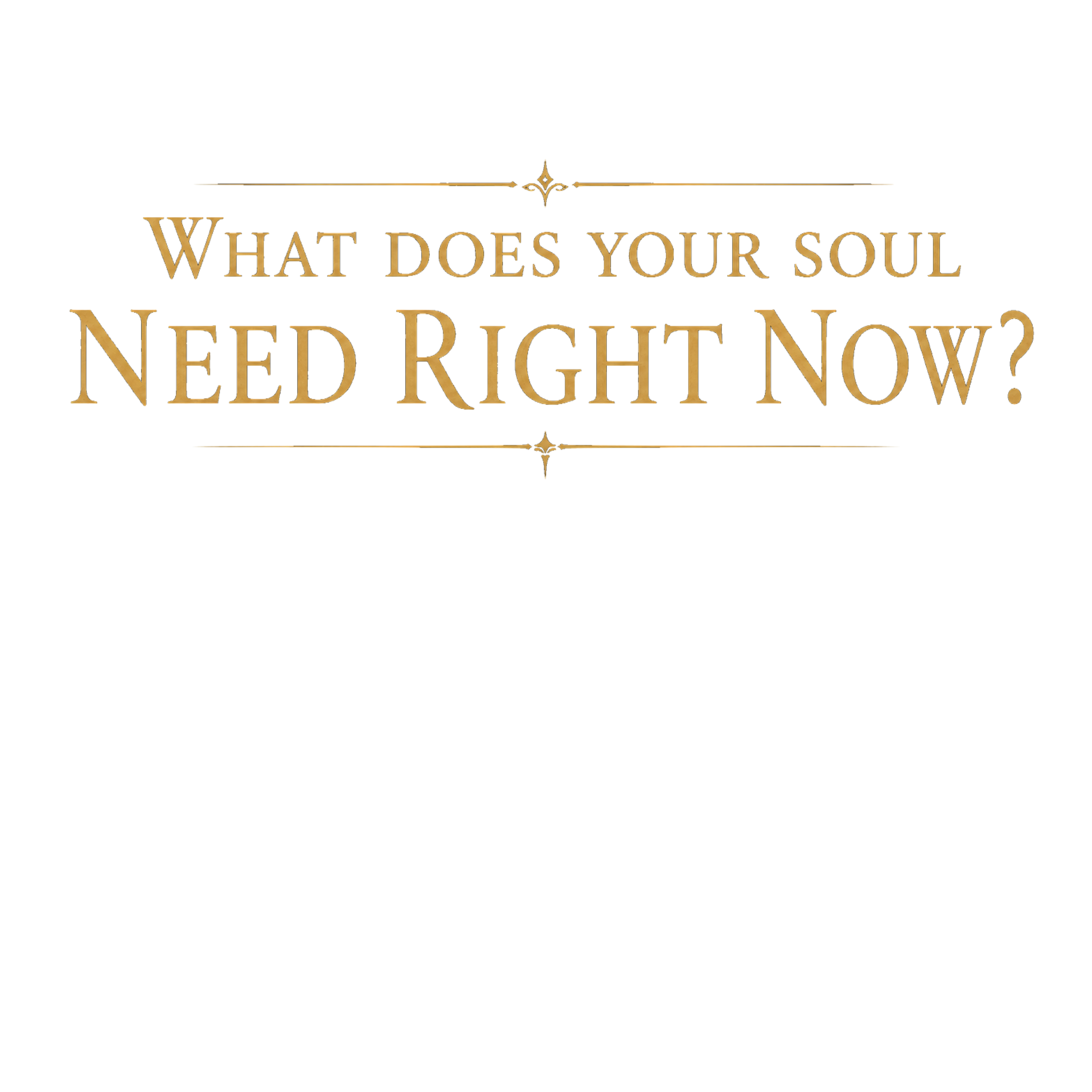 What does your soul need right now?