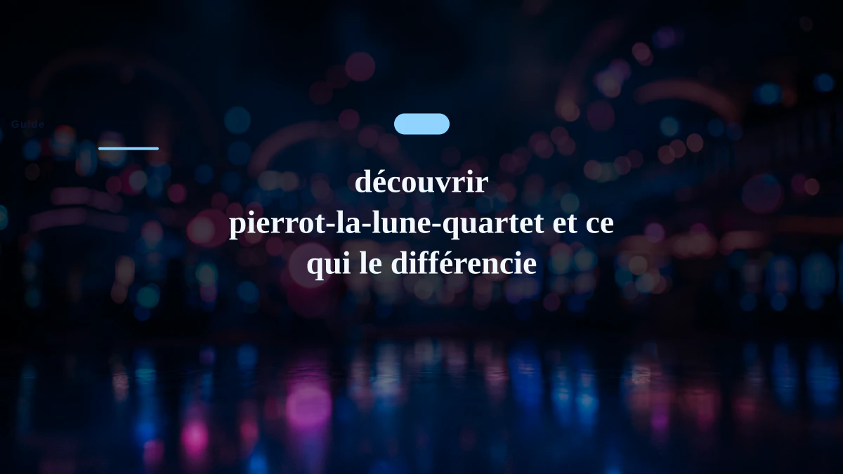 découvrir pierrot-la-lune-quartet et ce qui le différencie