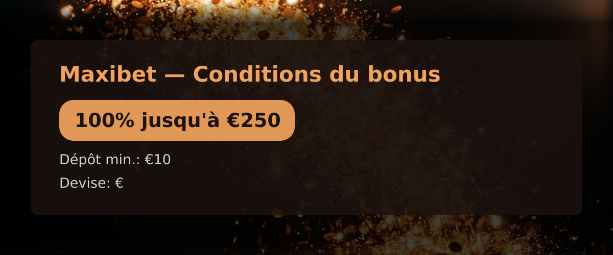 Maxibet — Conditions du bonus: 100% jusqu'à €250