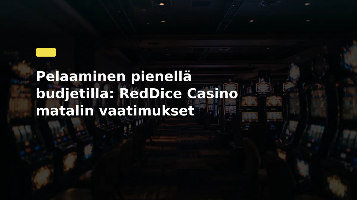 Pelaaminen pienellä budjetilla: RedDice Casino matalin vaatimukset