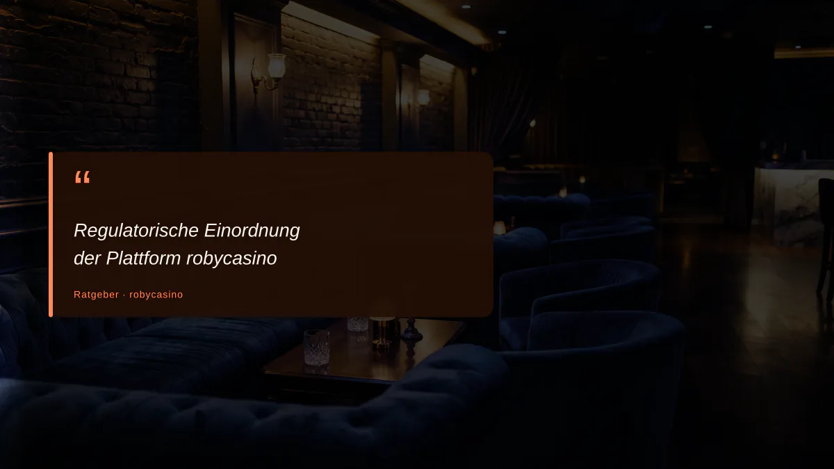 Regulatorische Einordnung der Plattform robycasino