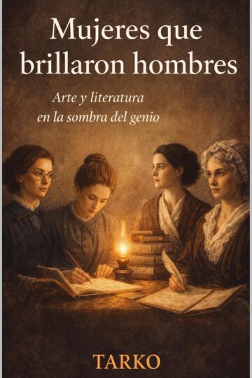 Mujeres que brillaron hombres : Arte y literatura en la sombra del genio