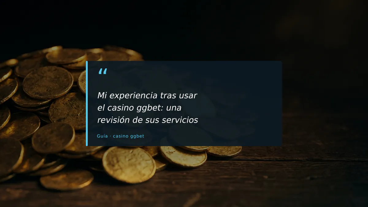 Mi experiencia tras usar el casino ggbet: una revisión de sus servicios