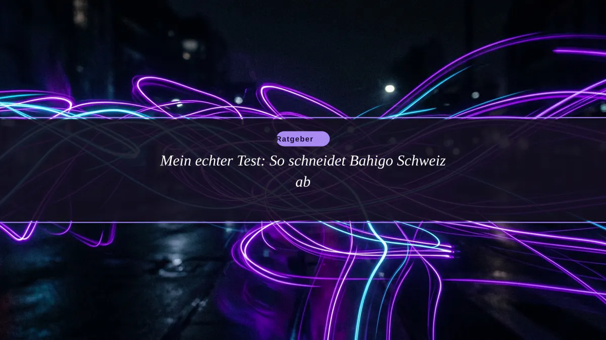 Mein echter Test: So schneidet Bahigo Schweiz ab