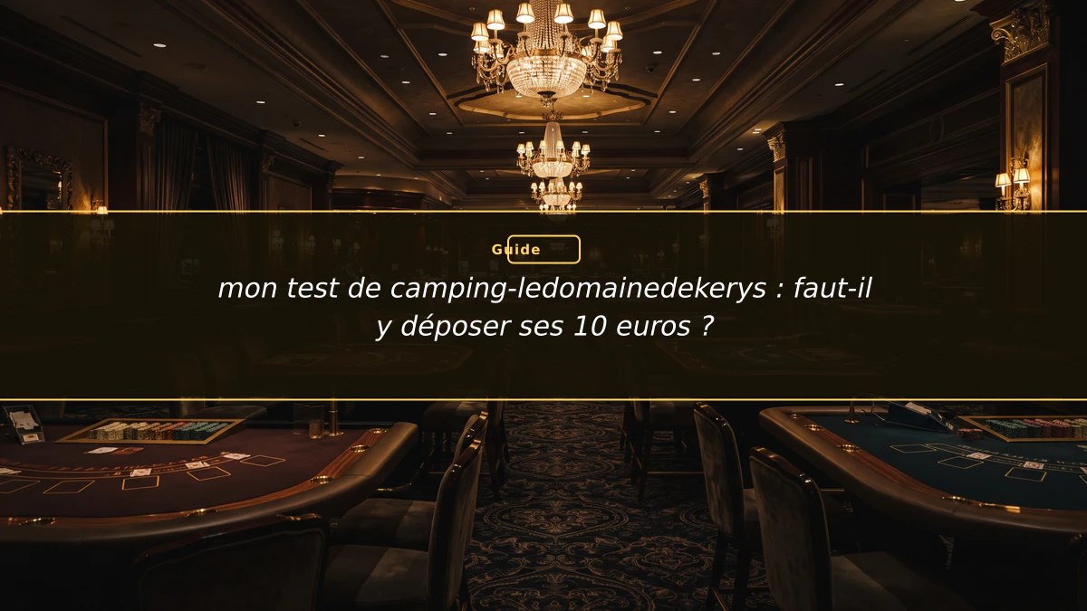 mon test de camping-ledomainedekerys : faut-il y déposer ses 10 euros ?