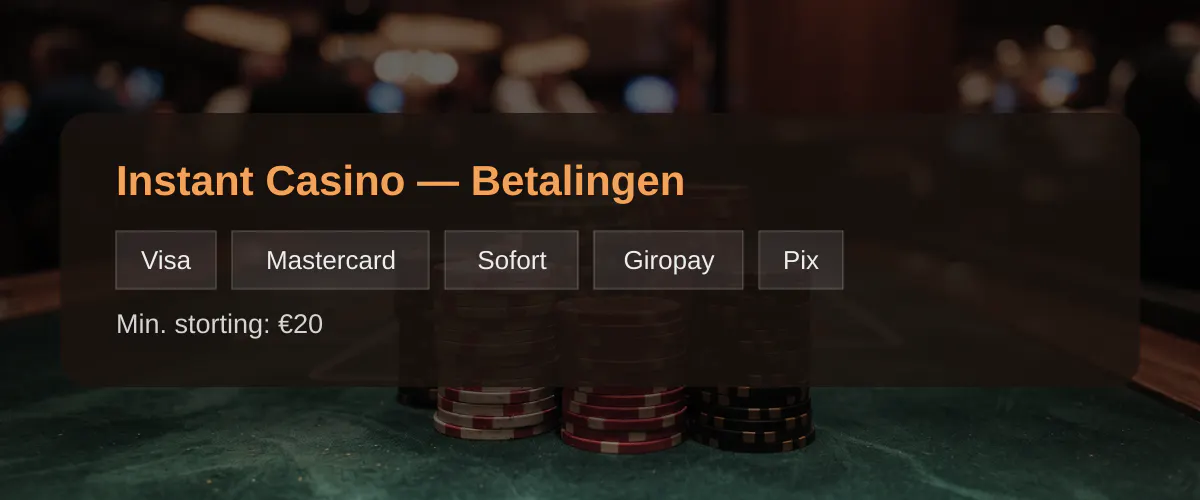 Instant Casino — Betalingen: Visa, Mastercard, Sofort, Giropay, Pix