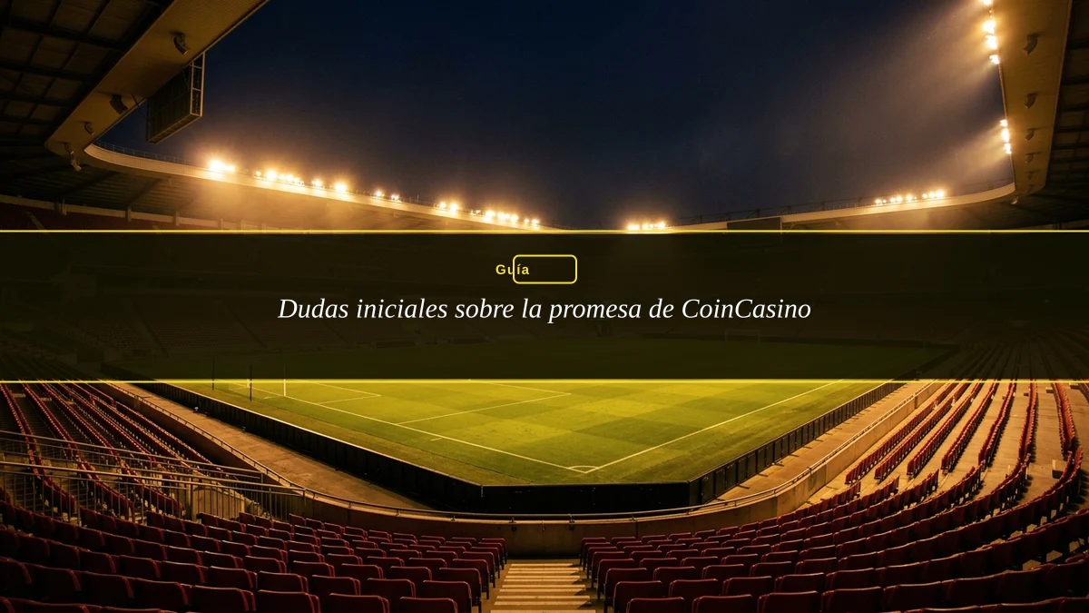 Dudas iniciales sobre la promesa de CoinCasino