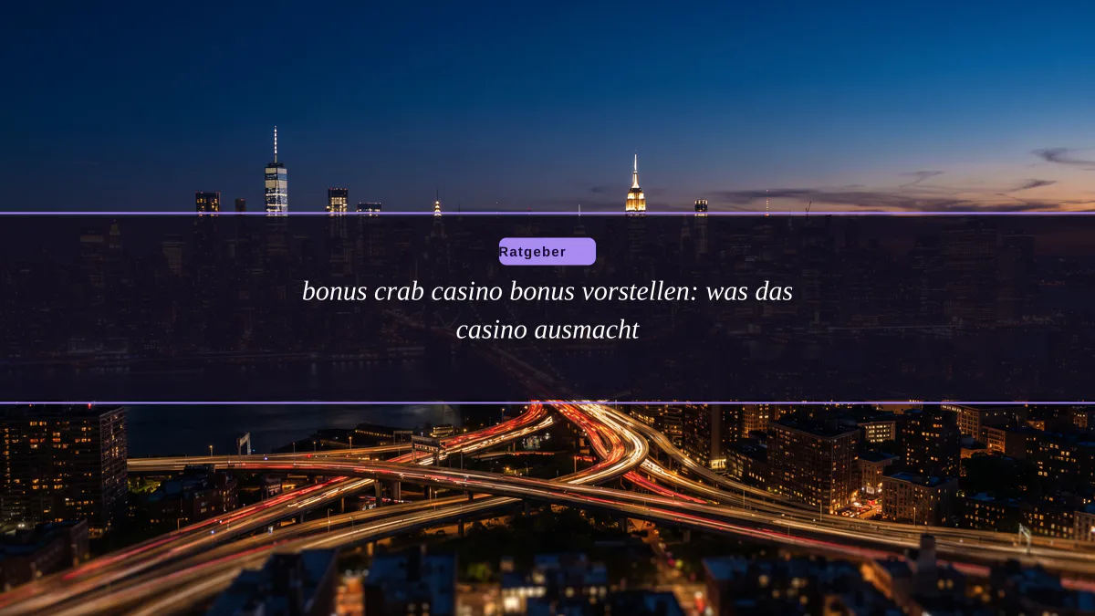 bonus crab casino bonus vorstellen: was das casino ausmacht