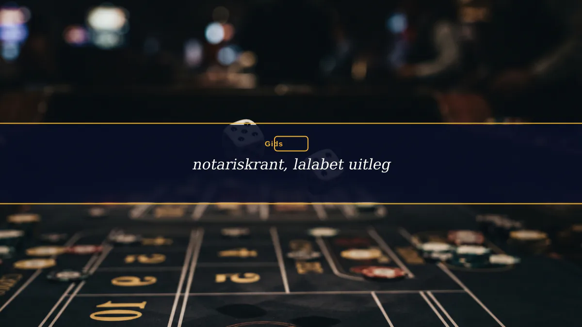 notariskrant, lalabet uitleg