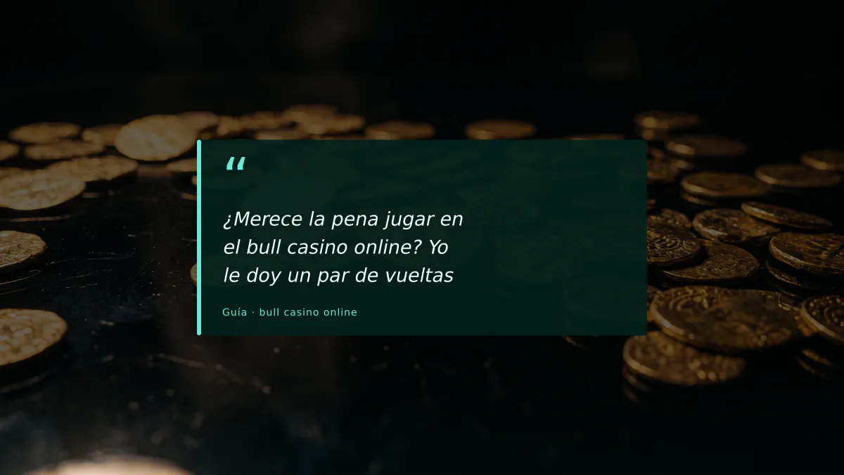 ¿Merece la pena jugar en el bull casino online? Yo le doy un par de vueltas