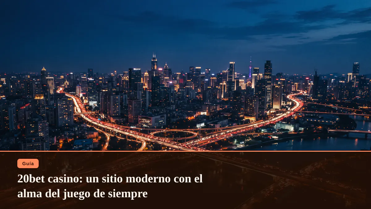 20bet casino: un sitio moderno con el alma del juego de siempre