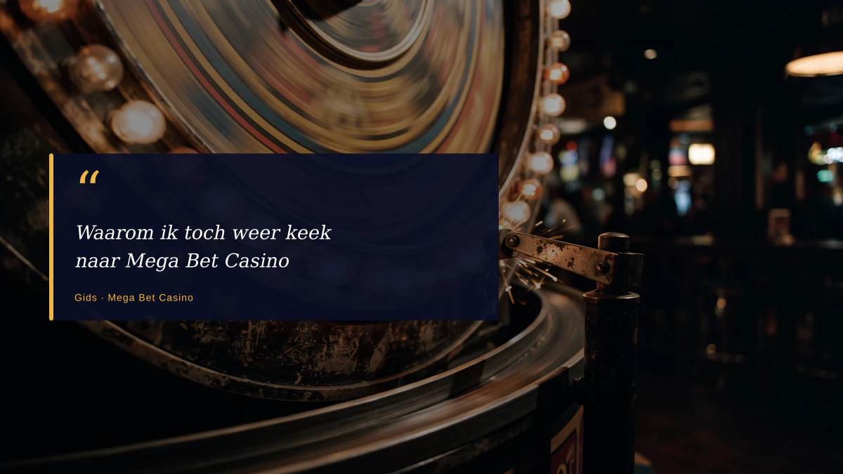 Waarom ik toch weer keek naar Mega Bet Casino