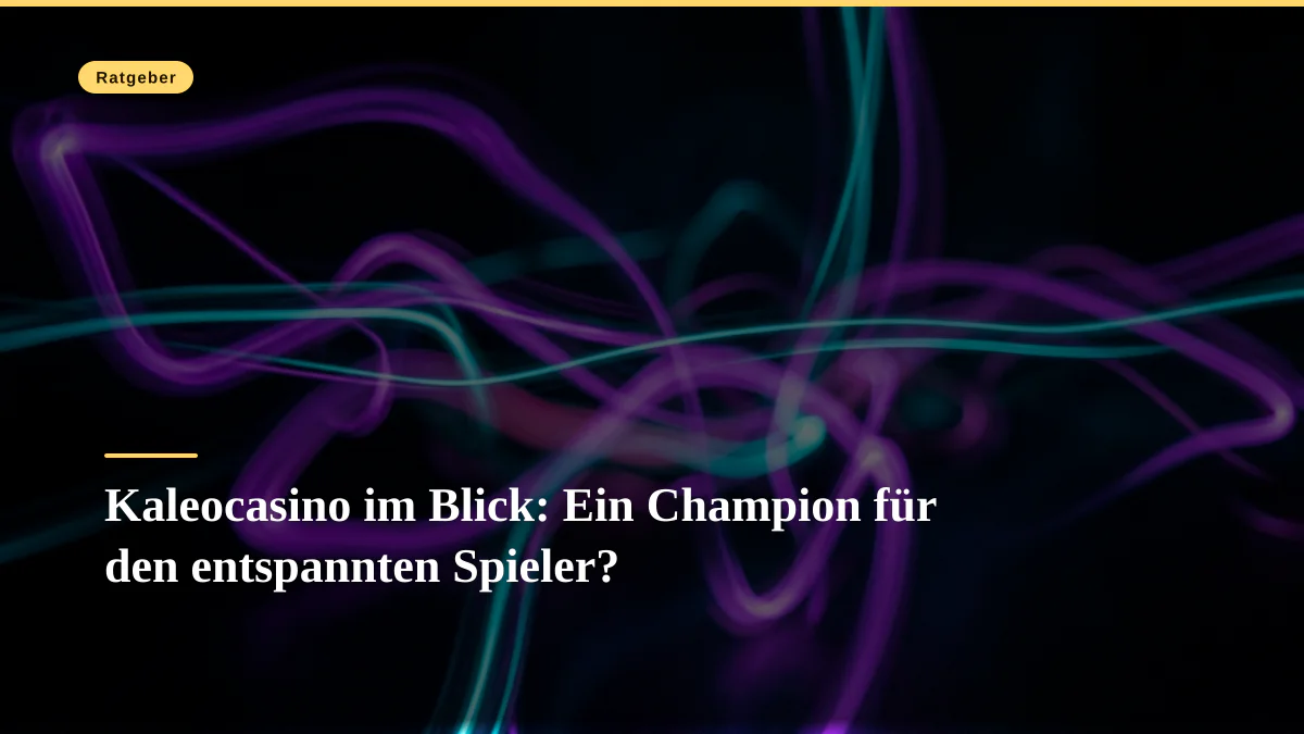 Kaleocasino im Blick: Ein Champion für den entspannten Spieler?
