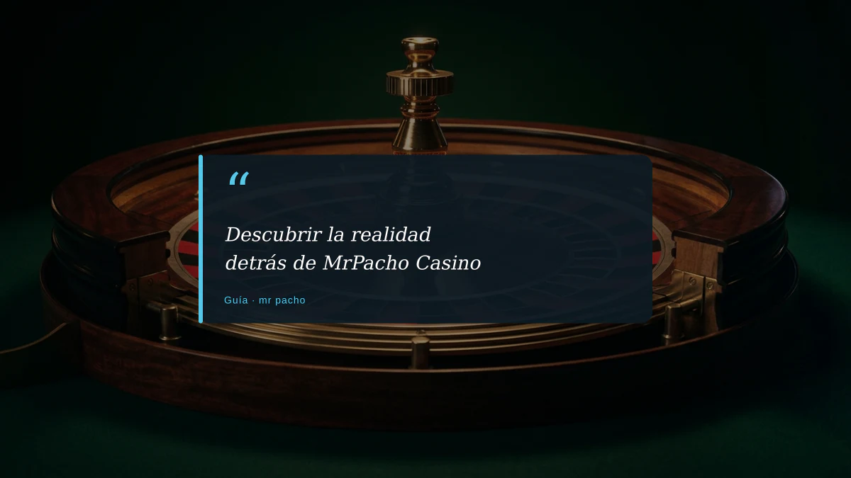 Descubrir la realidad detrás de MrPacho Casino