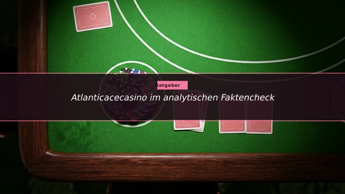 Atlanticacecasino im analytischen Faktencheck