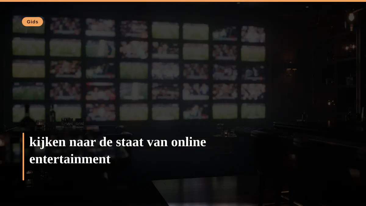 kijken naar de staat van online entertainment
