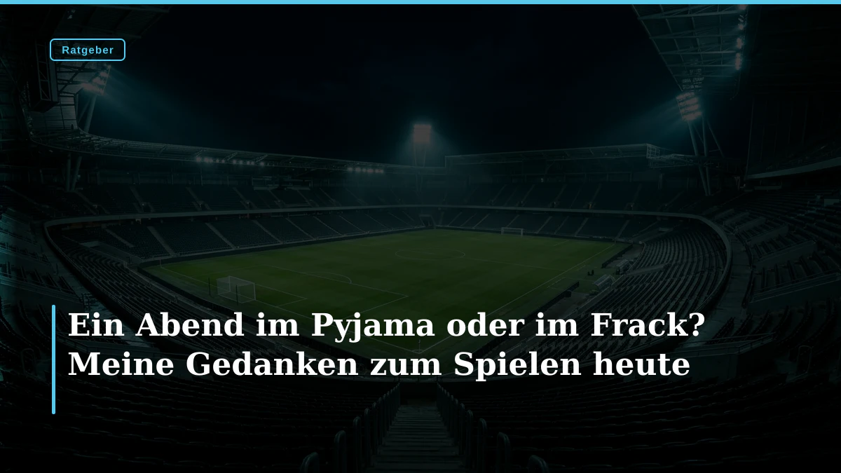Ein Abend im Pyjama oder im Frack? Meine Gedanken zum Spielen heute
