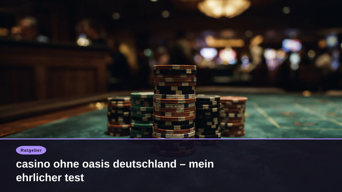 casino ohne oasis deutschland – mein ehrlicher test