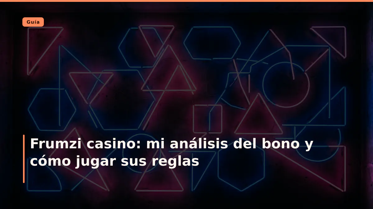 Frumzi casino: mi análisis del bono y cómo jugar sus reglas