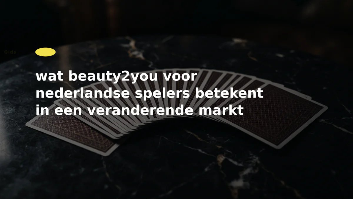 wat beauty2you voor nederlandse spelers betekent in een veranderende markt