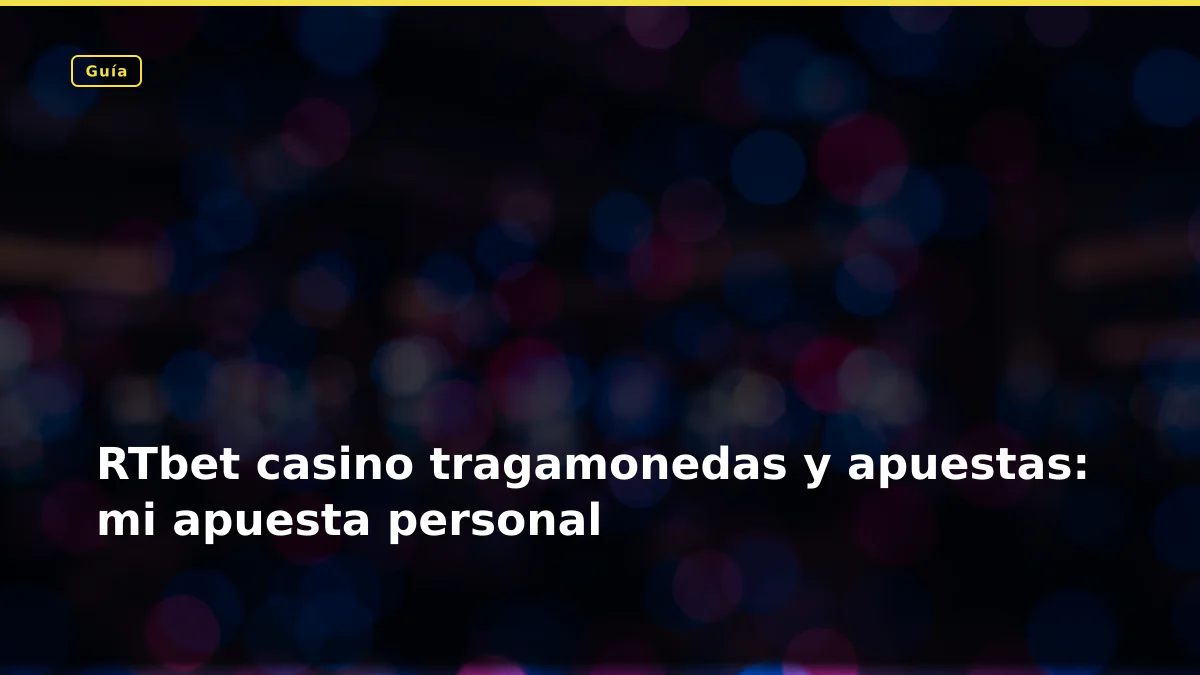 RTbet casino tragamonedas y apuestas: mi apuesta personal
