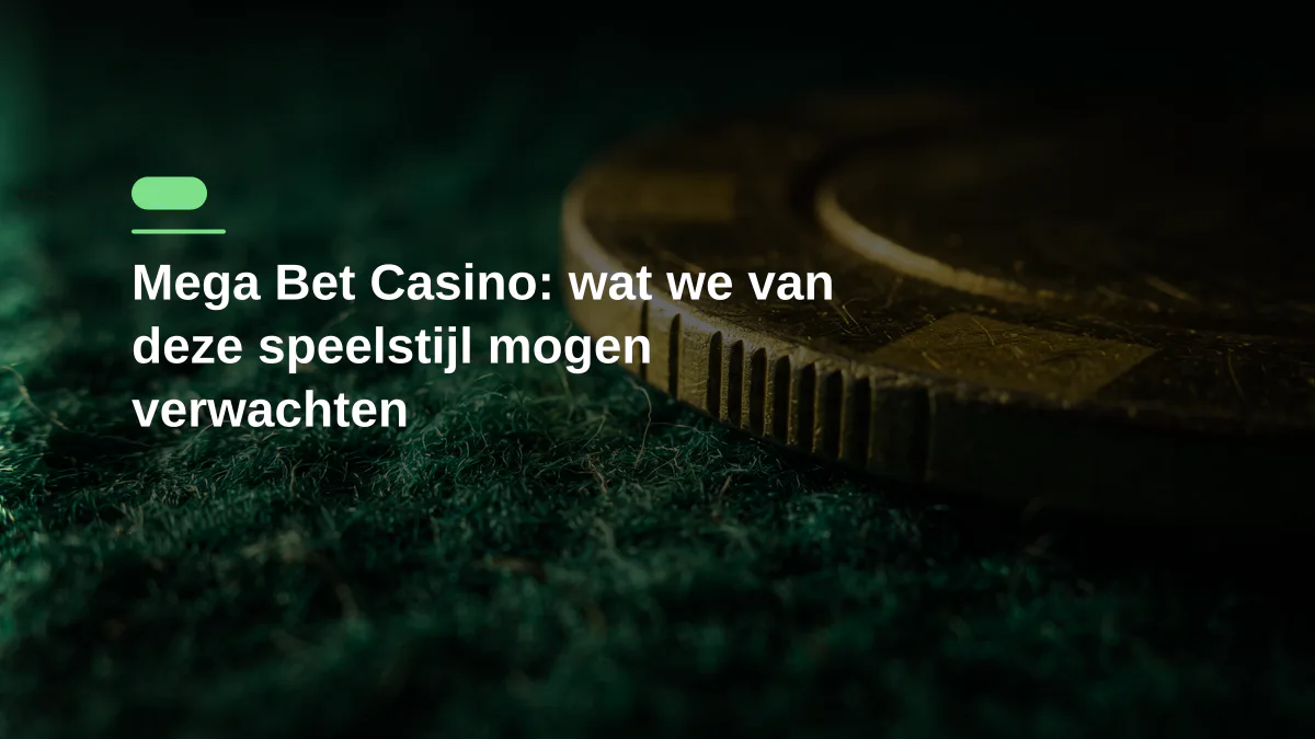 Mega Bet Casino: wat we van deze speelstijl mogen verwachten