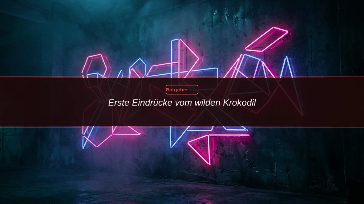 Erste Eindrücke vom wilden Krokodil