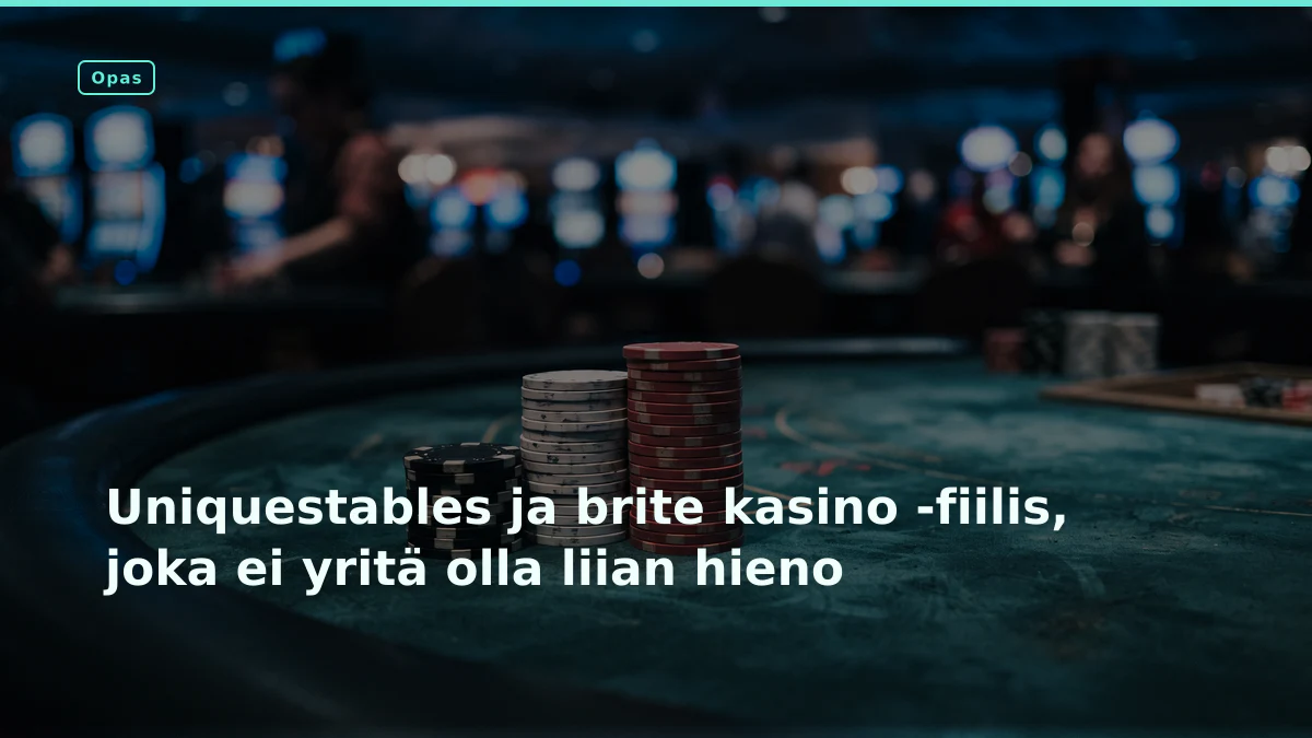 Uniquestables ja brite kasino -fiilis, joka ei yritä olla liian hieno