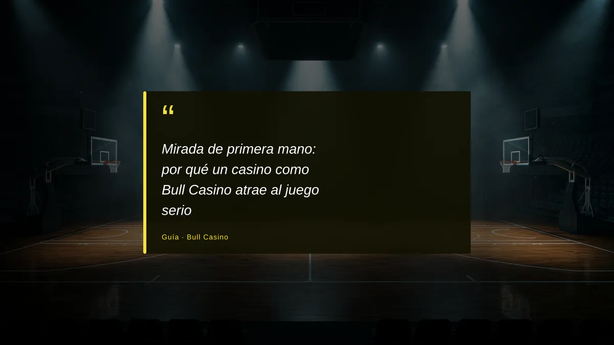 Mirada de primera mano: por qué un casino como Bull Casino atrae al juego serio