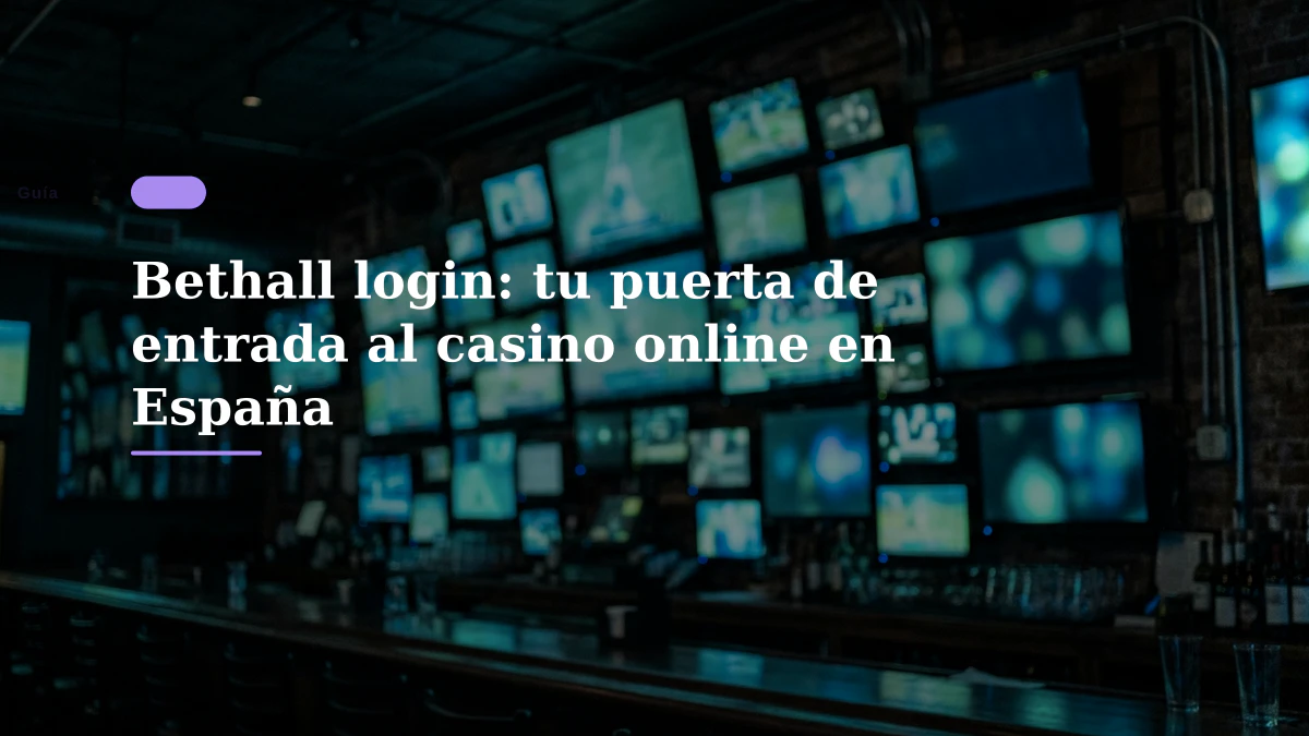 Bethall login: tu puerta de entrada al casino online en España