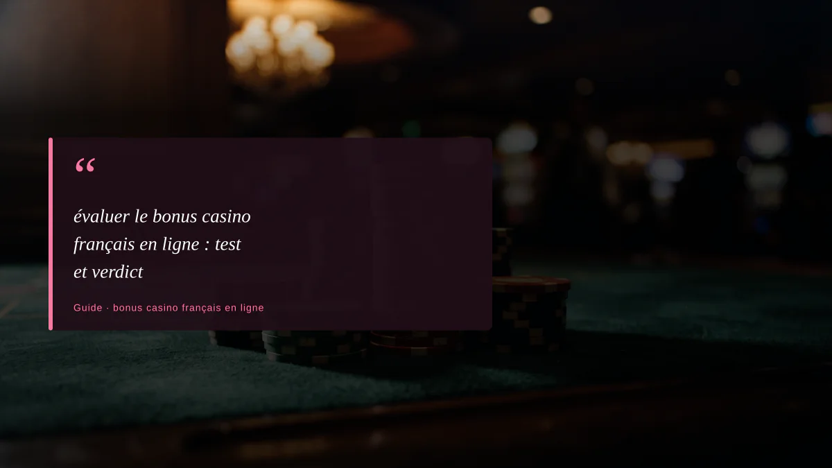 évaluer le bonus casino français en ligne : test et verdict