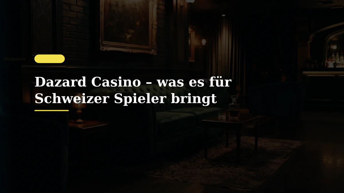 Dazard Casino – was es für Schweizer Spieler bringt