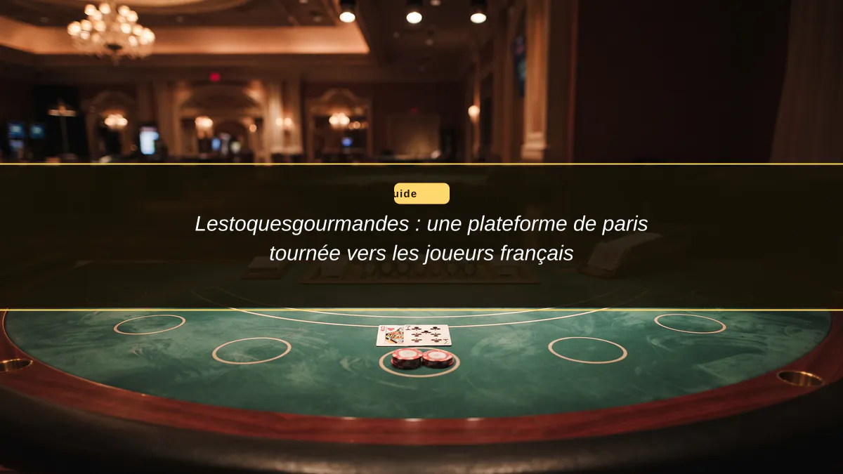 Lestoquesgourmandes : une plateforme de paris tournée vers les joueurs français