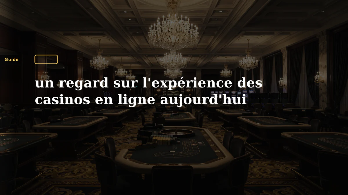 un regard sur l'expérience des casinos en ligne aujourd'hui